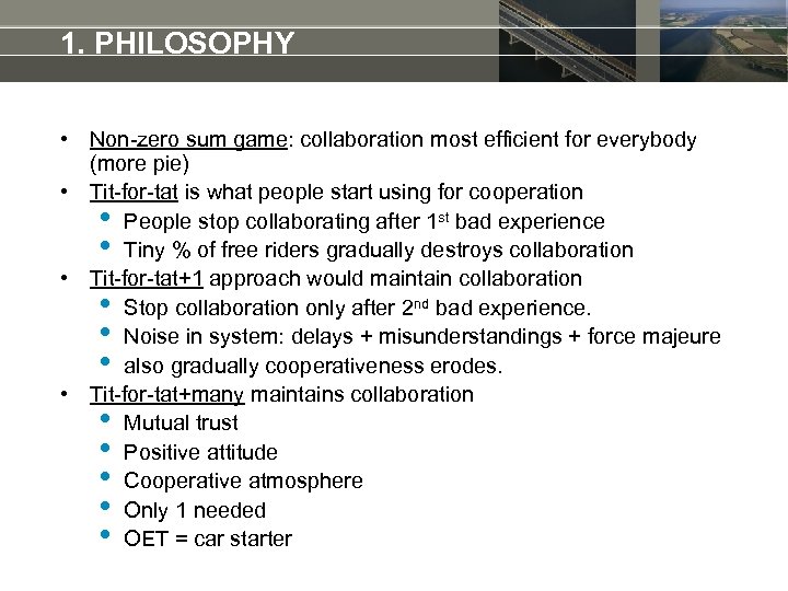 1. PHILOSOPHY • Non-zero sum game: collaboration most efficient for everybody (more pie) •