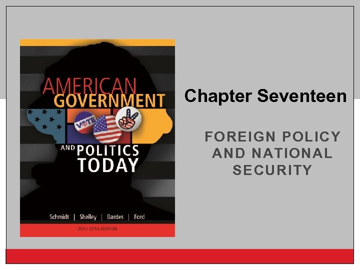 Chapter Seventeen FOREIGN POLICY AND NATIONAL SECURITY Copyright © 2014 Cengage Learning 