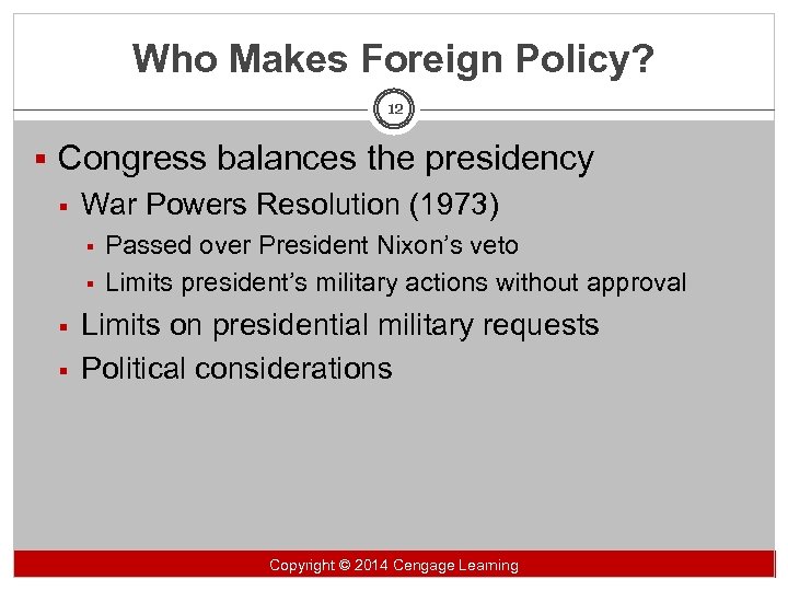 Who Makes Foreign Policy? 12 § Congress balances the presidency § War Powers Resolution