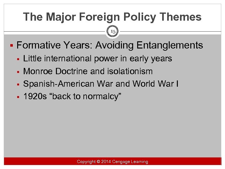 The Major Foreign Policy Themes 15 § Formative Years: Avoiding Entanglements § Little international