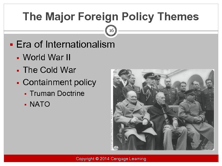 The Major Foreign Policy Themes 16 § Era of Internationalism § World War II