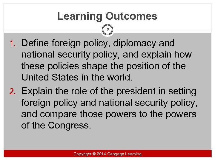 Learning Outcomes 2 1. Define foreign policy, diplomacy and national security policy, and explain