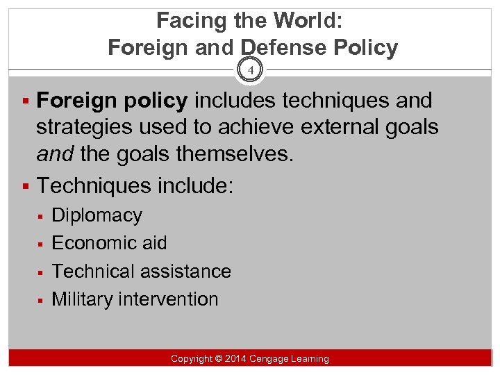 Facing the World: Foreign and Defense Policy 4 § Foreign policy includes techniques and