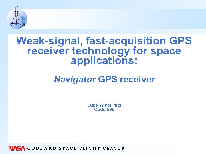 Weak-signal, fast-acquisition GPS receiver technology for space applications: Navigator GPS receiver Luke Winternitz Code