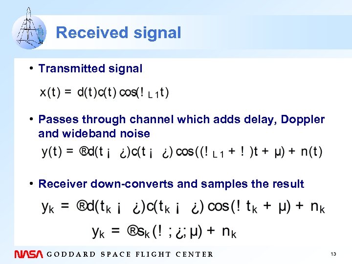 Received signal • Transmitted signal • Passes through channel which adds delay, Doppler and