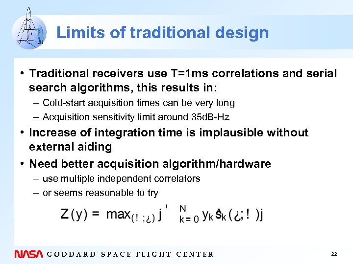 Limits of traditional design • Traditional receivers use T=1 ms correlations and serial search