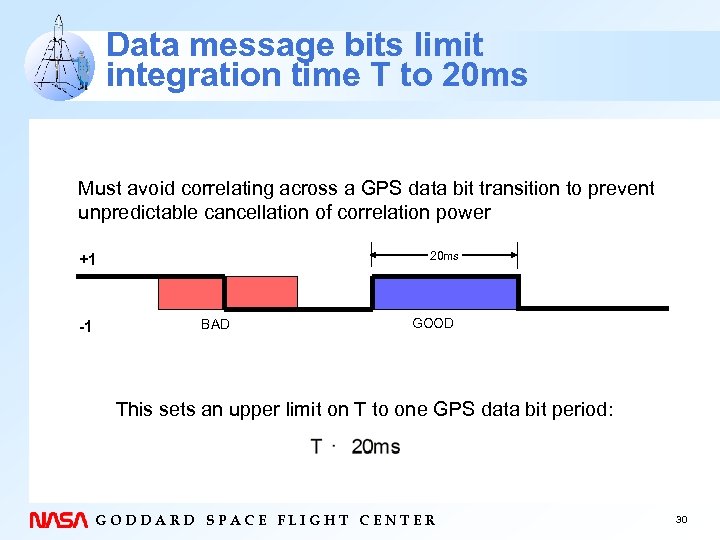 Data message bits limit integration time T to 20 ms Must avoid correlating across