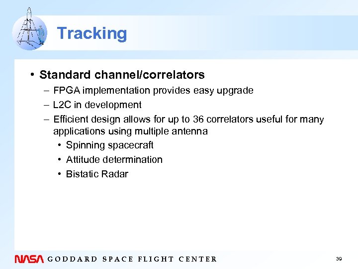 Tracking • Standard channel/correlators – FPGA implementation provides easy upgrade – L 2 C