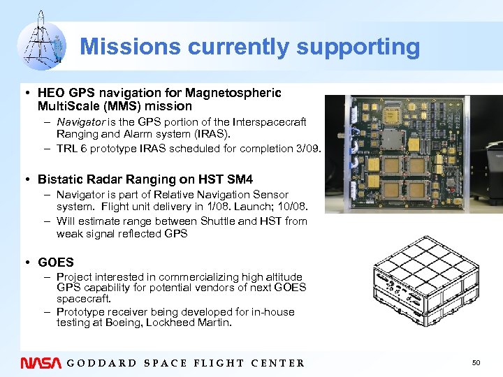 Missions currently supporting • HEO GPS navigation for Magnetospheric Multi. Scale (MMS) mission –