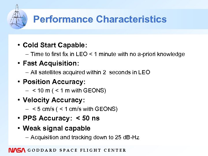 Performance Characteristics • Cold Start Capable: – Time to first fix in LEO <