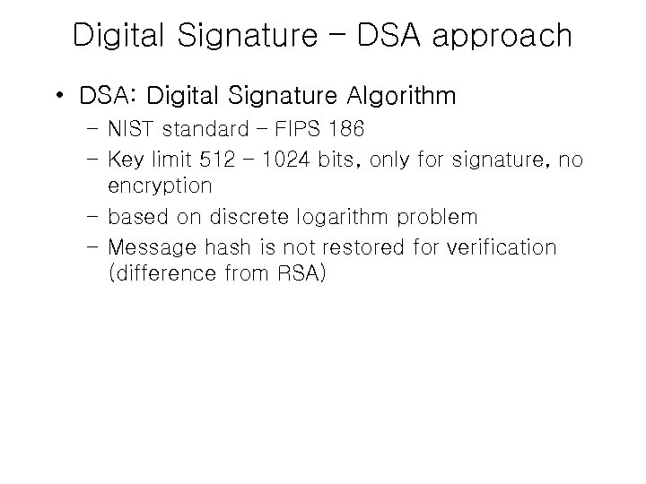 Digital Signature – DSA approach • DSA: Digital Signature Algorithm – NIST standard –