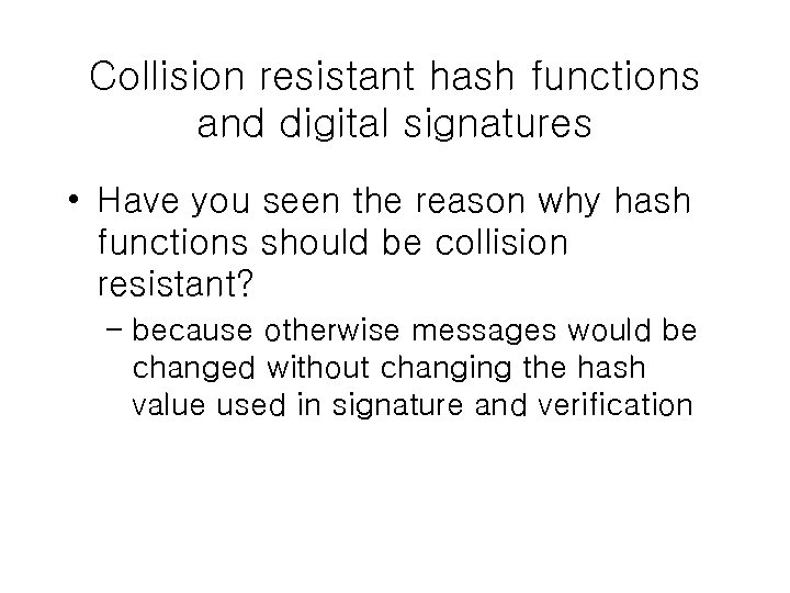 Collision resistant hash functions and digital signatures • Have you seen the reason why