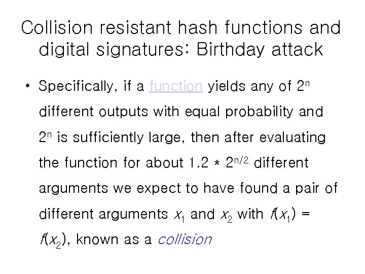 Collision resistant hash functions and digital signatures: Birthday attack • Specifically, if a function