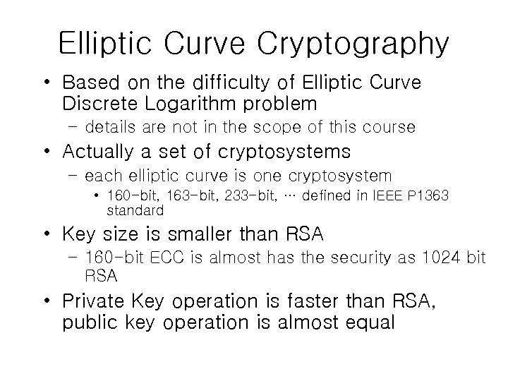 Elliptic Curve Cryptography • Based on the difficulty of Elliptic Curve Discrete Logarithm problem