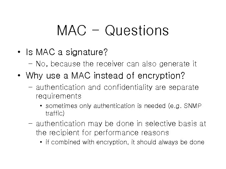 MAC - Questions • Is MAC a signature? – No, because the receiver can