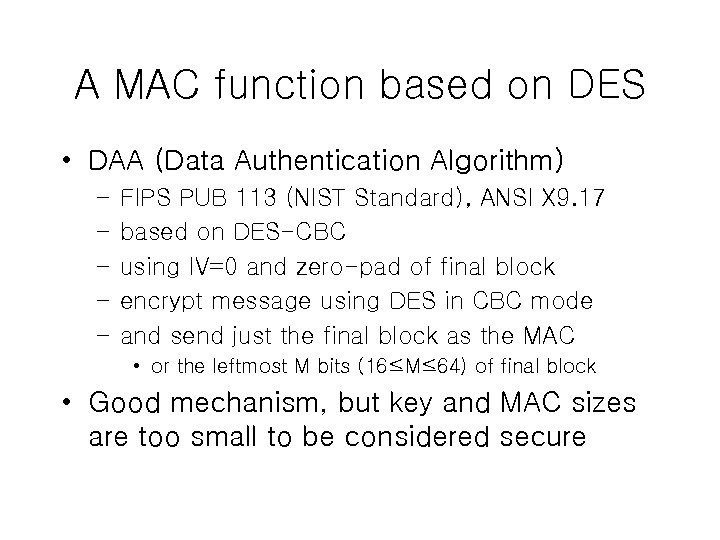 A MAC function based on DES • DAA (Data Authentication Algorithm) – – –