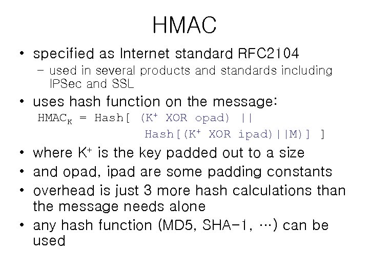 HMAC • specified as Internet standard RFC 2104 – used in several products and