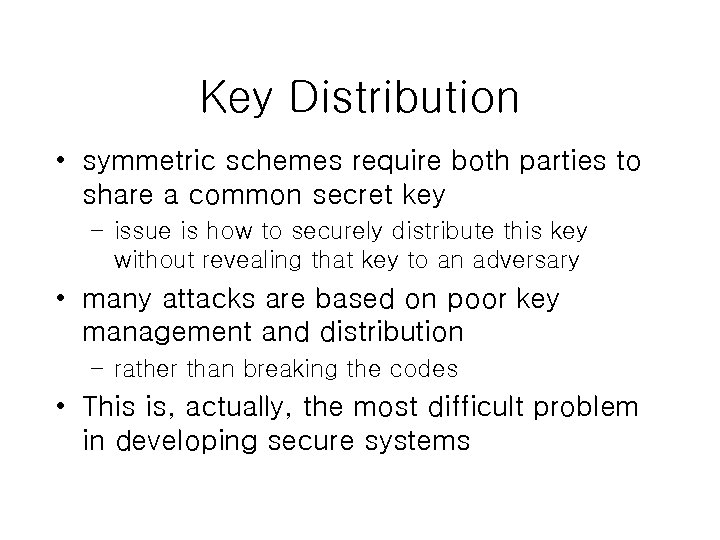 Key Distribution • symmetric schemes require both parties to share a common secret key