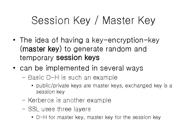 Session Key / Master Key • The idea of having a key-encryption-key (master key)