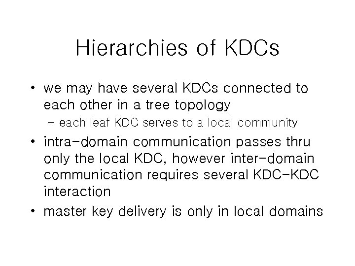 Hierarchies of KDCs • we may have several KDCs connected to each other in