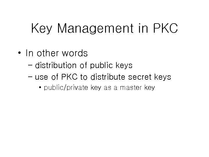 Key Management in PKC • In other words – distribution of public keys –