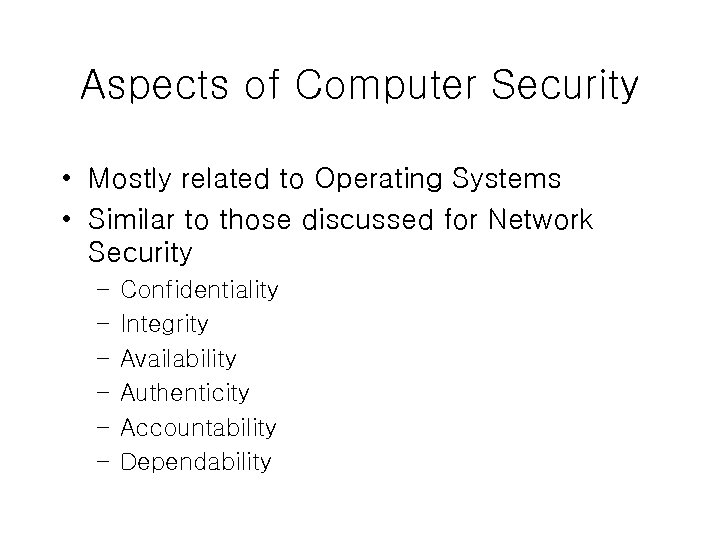 Aspects of Computer Security • Mostly related to Operating Systems • Similar to those