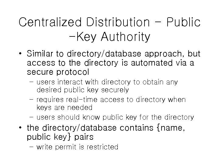 Centralized Distribution - Public -Key Authority • Similar to directory/database approach, but access to