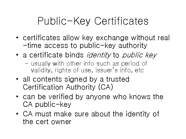 Public-Key Certificates • certificates allow key exchange without real -time access to public-key authority