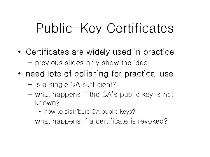 Public-Key Certificates • Certificates are widely used in practice – previous slides only show