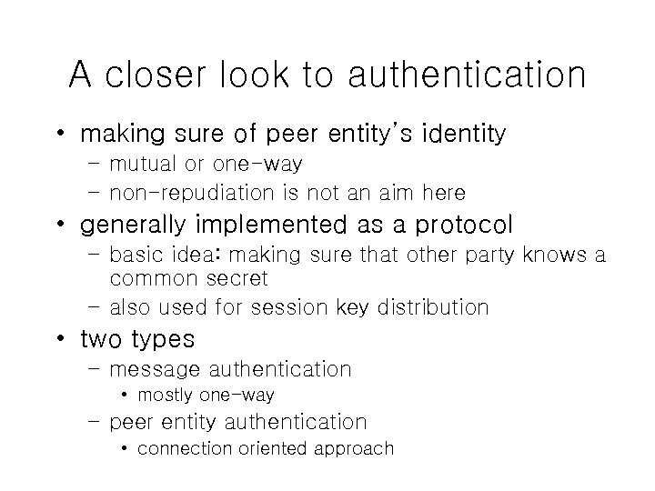 A closer look to authentication • making sure of peer entity’s identity – mutual