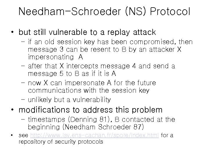 Needham-Schroeder (NS) Protocol • but still vulnerable to a replay attack – if an