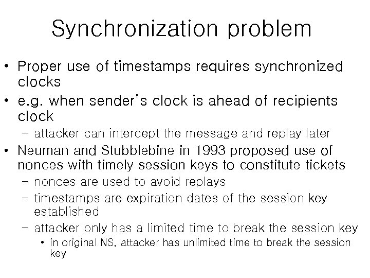 Synchronization problem • Proper use of timestamps requires synchronized clocks • e. g. when