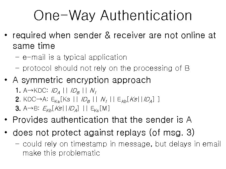 One-Way Authentication • required when sender & receiver are not online at same time