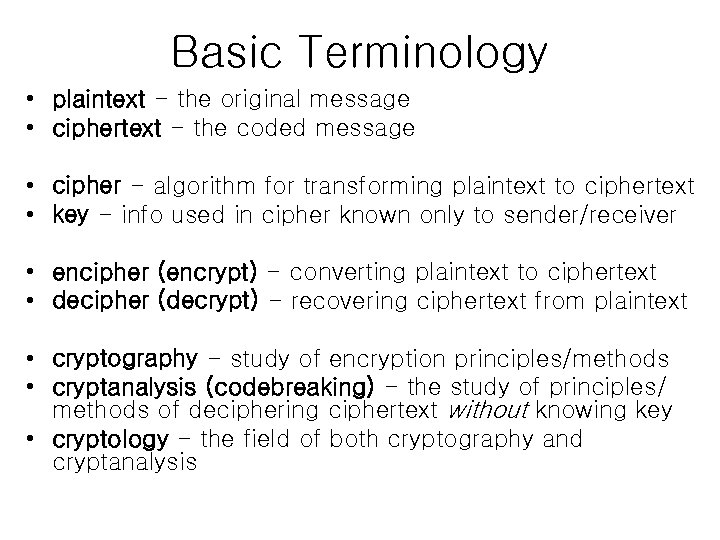 Basic Terminology • plaintext - the original message • ciphertext - the coded message