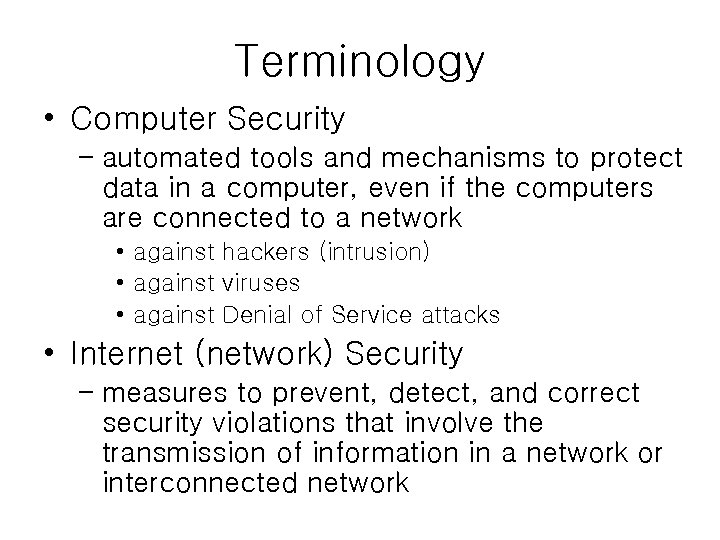 Terminology • Computer Security – automated tools and mechanisms to protect data in a