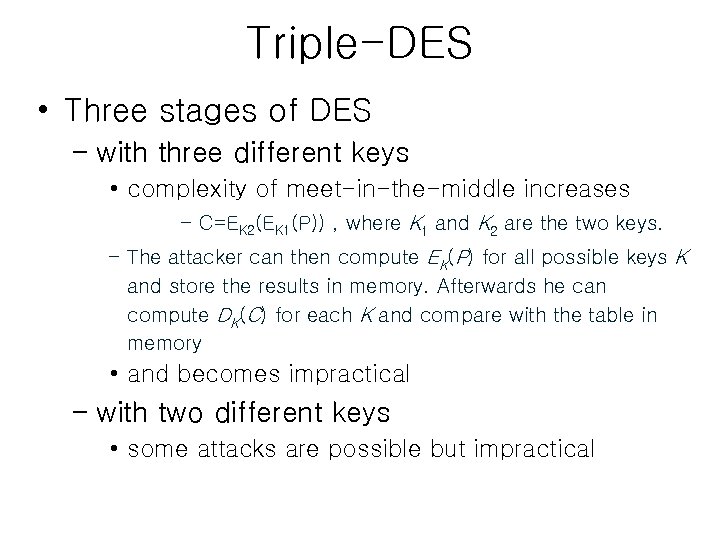 Triple-DES • Three stages of DES – with three different keys • complexity of