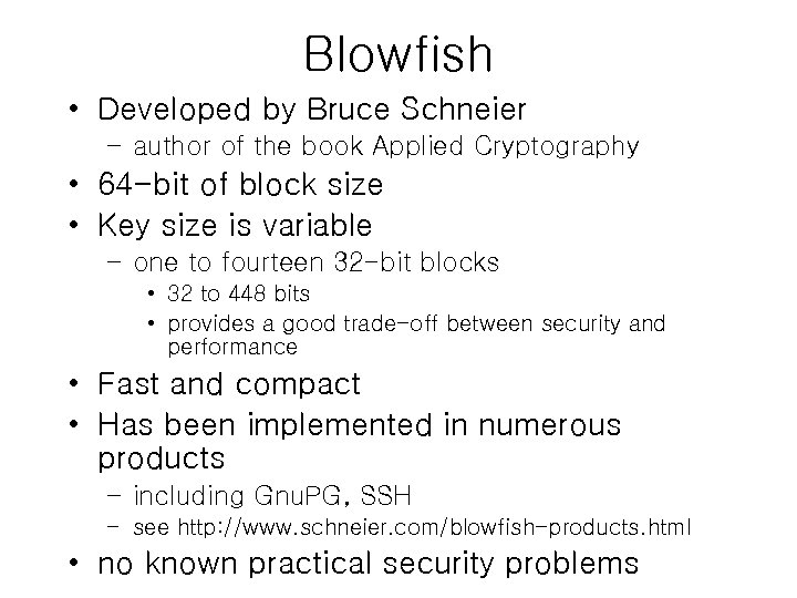 Blowfish • Developed by Bruce Schneier – author of the book Applied Cryptography •