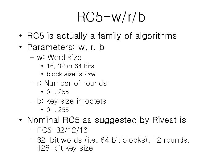 RC 5 -w/r/b • RC 5 is actually a family of algorithms • Parameters: