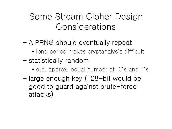 Some Stream Cipher Design Considerations – A PRNG should eventually repeat • long period