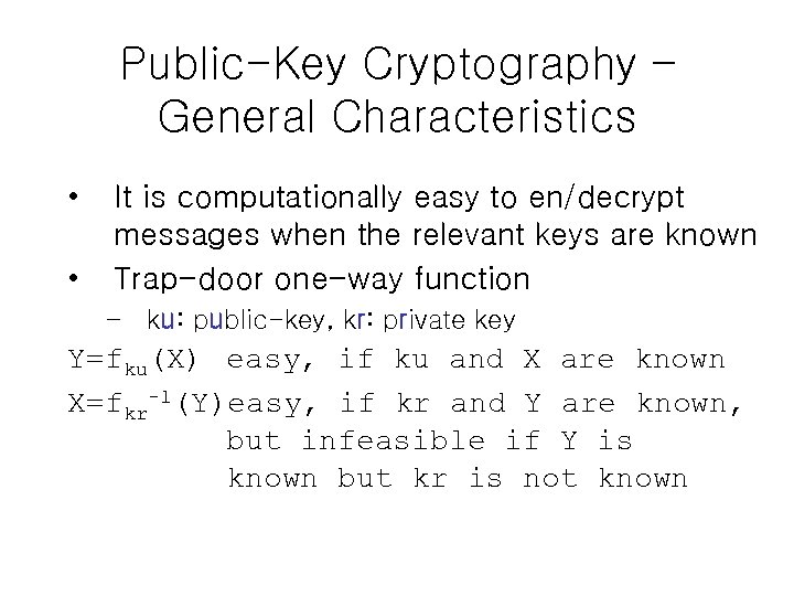 Public-Key Cryptography – General Characteristics • • It is computationally easy to en/decrypt messages