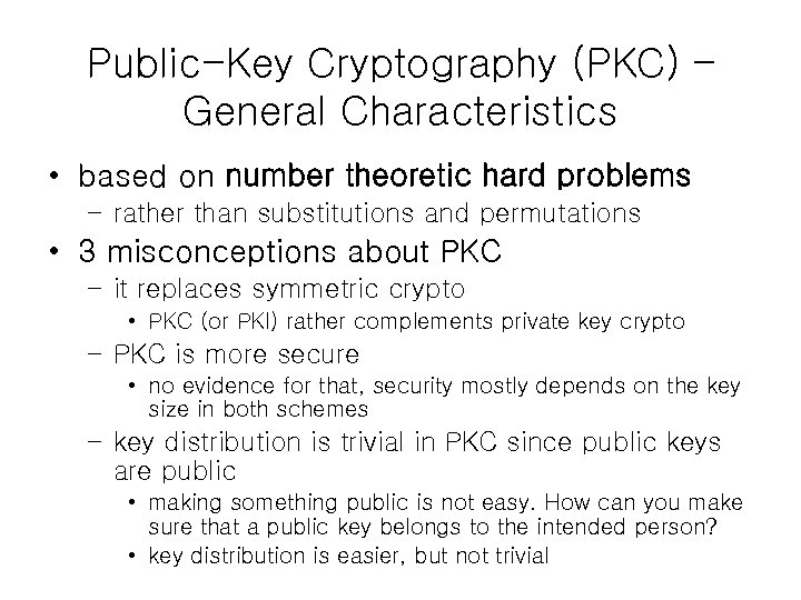 Public-Key Cryptography (PKC) – General Characteristics • based on number theoretic hard problems –