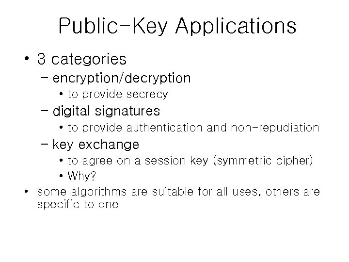 Public-Key Applications • 3 categories – encryption/decryption • to provide secrecy – digital signatures