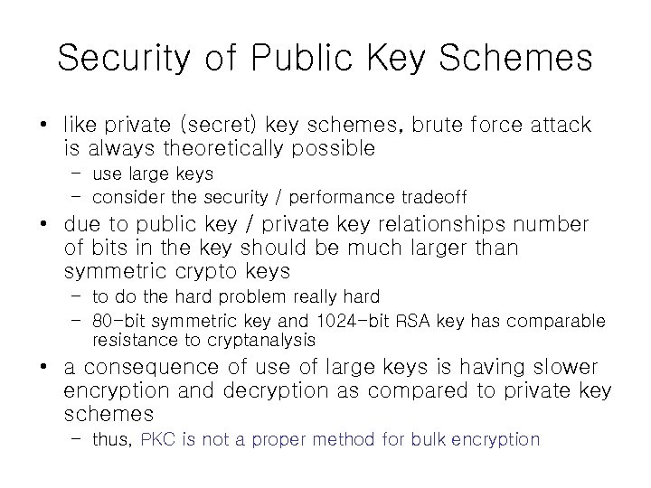 Security of Public Key Schemes • like private (secret) key schemes, brute force attack