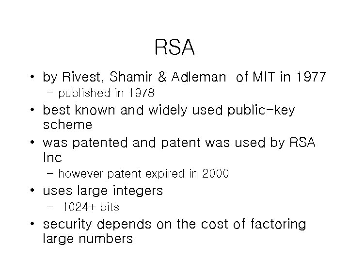 RSA • by Rivest, Shamir & Adleman of MIT in 1977 – published in