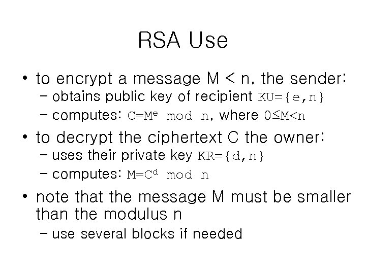 RSA Use • to encrypt a message M < n, the sender: – obtains