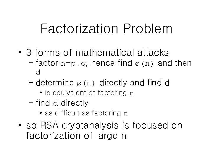 Factorization Problem • 3 forms of mathematical attacks – factor n=p. q, hence find