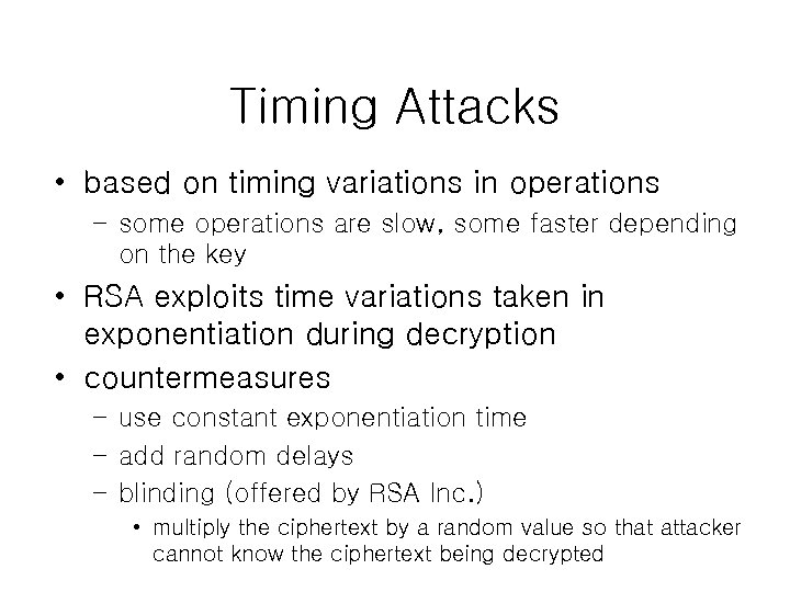 Timing Attacks • based on timing variations in operations – some operations are slow,