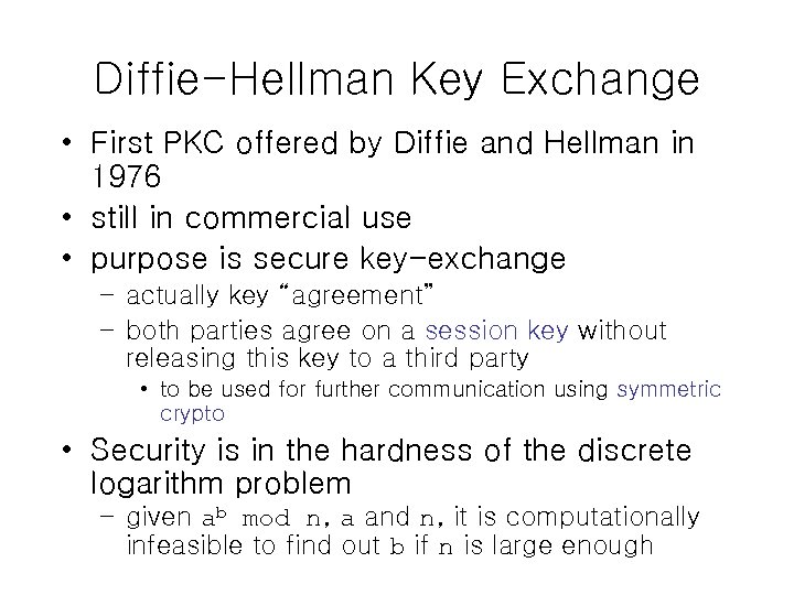 Diffie-Hellman Key Exchange • First PKC offered by Diffie and Hellman in 1976 •