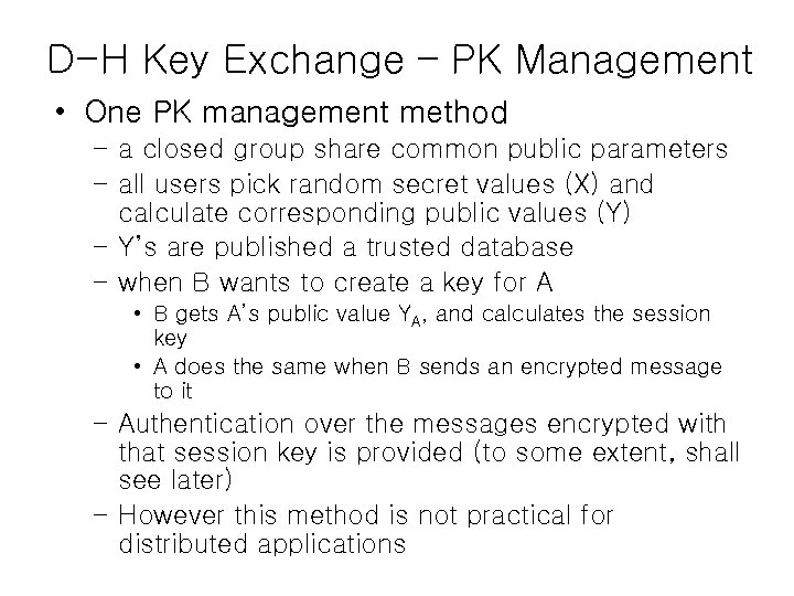 D-H Key Exchange – PK Management • One PK management method – a closed