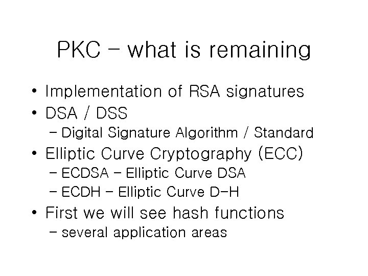 PKC – what is remaining • Implementation of RSA signatures • DSA / DSS